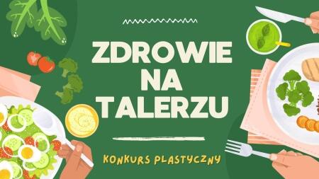 KONKURS PLASTYCZNY ''ZDROWIE NA TALERZU'' 