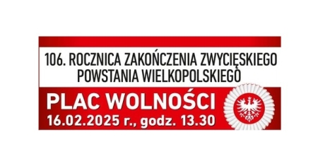 ZACHĘCAMY DO WZIĘCIA UDZIAŁU W 106. ROCZNICY ZAKOŃCZENIA ZWYCIĘSKIEGO POWSTANIA WIELKOPOLS