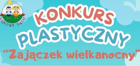 PRACE KONKURSOWE DZIECI ,,ZAJĄCZEK WIELKANOCNY''